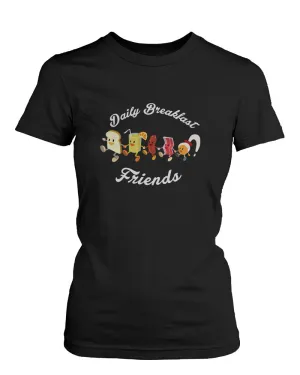 Daily Breakfast Friends Bread, Orange Juice, Sausage, Bacon and Egg Women's Tee