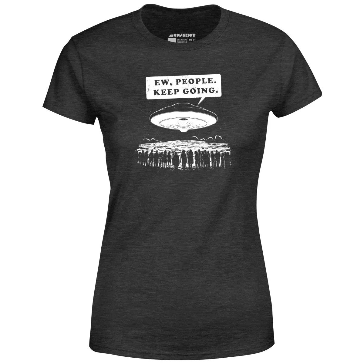 Ew, People. Keep Going. - Women's T-Shirt