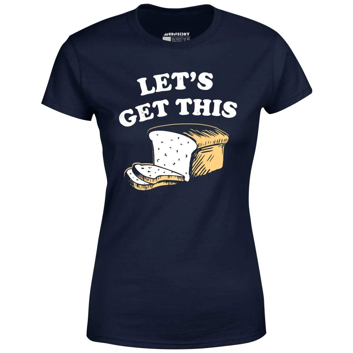 Let's Get This Bread - Women's T-Shirt