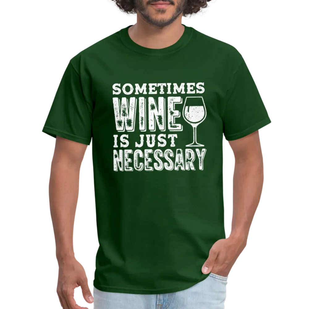 Sometimes Wine Is Just Necessary T-Shirt